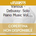 Various - Debussy: Solo Piano Music Vol. 2 cd musicale