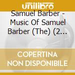 Samuel Barber - Music Of Samuel Barber (The) (2 Cd) cd