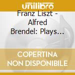 Franz Liszt - Alfred Brendel: Plays Liszt cd musicale di Franz Liszt