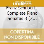 Franz Schubert - Complete Piano Sonatas 3 (2 Cd) cd musicale di Schubert, F.