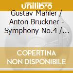 Gustav Mahler / Anton Bruckner - Symphony No.4 / Symphony No.7 (2 Cd)