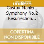 Gustav Mahler - Symphony No.2 Resurrection In Do (1884 (2 Cd) cd musicale di Mahler Gustav
