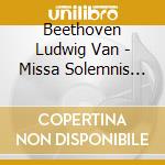 Beethoven Ludwig Van - Missa Solemnis Op 123 In Re (1819 23) (2 Cd) cd