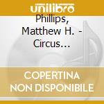 Phillips, Matthew H. - Circus Spectacular