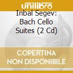 Inbal Segev: Bach Cello Suites (2 Cd) cd musicale di Bach Johann Sebastia