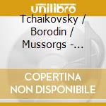 Tchaikovsky / Borodin / Mussorgs - Tchaikovsky Borodin Mussorgs