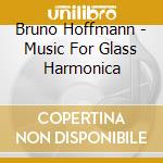 Bruno Hoffmann - Music For Glass Harmonica