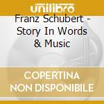 Franz Schubert - Story In Words & Music cd