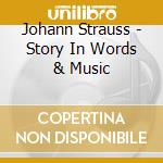 Johann Strauss - Story In Words & Music cd musicale di Strauss, J.