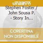 Stephen Foster / John Sousa P. - Story In Words & Music cd