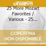 25 More Mozart Favorites / Various - 25 More Mozart Favorites / Various cd musicale