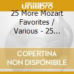 25 More Mozart Favorites / Various - 25 More Mozart Favorites / Various cd