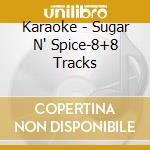 Karaoke - Sugar N' Spice-8+8 Tracks cd