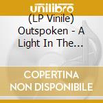 (LP Vinile) Outspoken - A Light In The Dark [Lp] lp vinile di Outspoken