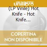 (LP Vinile) Hot Knife - Hot Knife (Flexi-Disc) (7') vinile