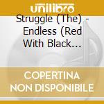 Struggle (The) - Endless (Red With Black Vinyl)