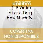 (LP Vinile) Miracle Drug - How Much Is Enough (Clear With Black Smoke Vinyl) (Ep 12