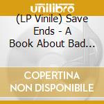 (LP Vinile) Save Ends - A Book About Bad Luck (Coke Bottle Clear Vinyl)
