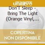 Don'T Sleep - Bring The Light (Orange Vinyl, Download) (7