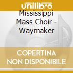 Mississippi Mass Choir - Waymaker cd musicale di Mississippi Mass Choir