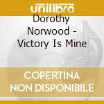 Dorothy Norwood - Victory Is Mine cd musicale di Dorothy Norwood