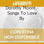 Dorothy Moore - Songs To Love By cd