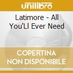 Latimore - All You'Ll Ever Need cd