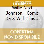 Willie Neal Johnson - Come Back With The Lord cd musicale di Willie Neal Johnson