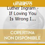 Luther Ingram - If Loving You Is Wrong I Don'T Want To Be Right cd