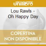 Lou Rawls - Oh Happy Day cd musicale di Lou Rawls