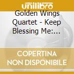 Golden Wings Quartet - Keep Blessing Me: Live From Muskegon Heights Mi