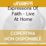 Expressions Of Faith - Live At Home cd musicale di Expressions Of Faith