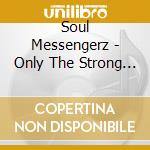 Soul Messengerz - Only The Strong Survive (Live) cd