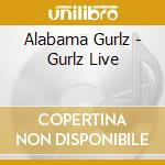 Alabama Gurlz - Gurlz Live cd musicale di Alabama Gurlz