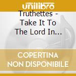 Truthettes - Take It To The Lord In Prayer cd