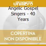 Angelic Gospel Singers - 40 Years cd musicale di Angelic Gospel Singers