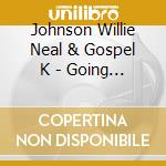 Johnson Willie Neal & Gospel K - Going Back With The Lord