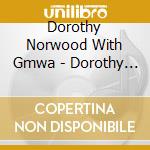 Dorothy Norwood With Gmwa - Dorothy Norwood With Gmwa cd musicale di Dorothy Norwood With Gmwa