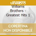 Williams Brothers - Greatest Hits 1 cd musicale di Williams Brothers
