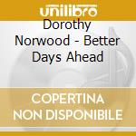 Dorothy Norwood - Better Days Ahead cd