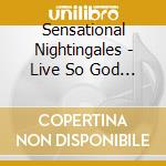 Sensational Nightingales - Live So God Can Use You cd