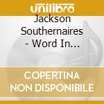 Jackson Southernaires - Word In Song cd musicale di Jackson Southernaires