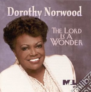 Dorothy Norwood - The Lord Is A Wonder cd musicale di Dorothy Norwood