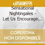 Sensational Nightingales - Let Us Encourage You cd musicale di Sensational Nightingales