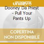Dooney Da Priest - Pull Your Pants Up cd