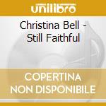 Christina Bell - Still Faithful cd musicale