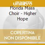 Florida Mass Choir - Higher Hope cd musicale di Florida Mass Choir