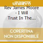 Rev James Moore - I Will Trust In The Lord cd musicale di Rev James Moore