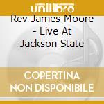 Rev James Moore - Live At Jackson State cd musicale di Rev James Moore