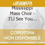 Mississippi Mass Choir - I'Ll See You In The Rapture cd musicale di Mississippi Mass Choir